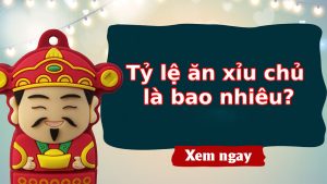 Tỷ lệ ăn xỉu chủ là bao nhiêu